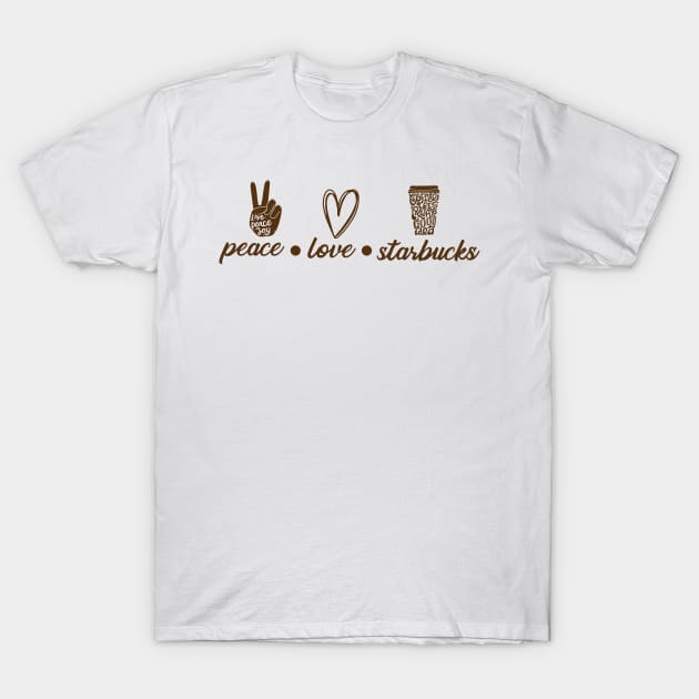 Peace Love Starbucks T-Shirt by Elhisodesigns